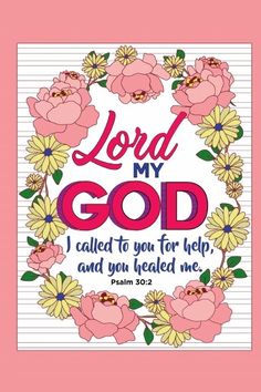 a pink background with flowers and the words, lord my god i called to you for help