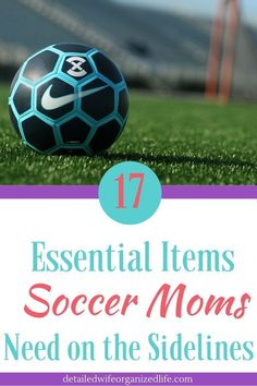 a soccer ball with the words 17 essential items soccer moms need on the sidelines