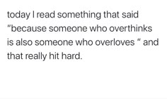 the text reads today i read something that said because someone who overthinks is also someone who overlooks and that really hit hard