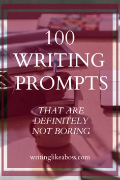 a desk with writing supplies on it and the words, 100 writing prompts that are definitely not boring