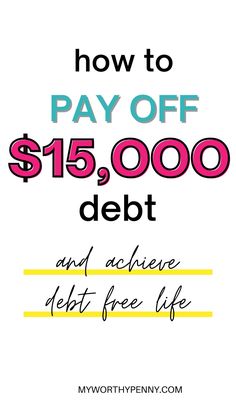 the words how to pay off $ 15, 000 debt and achieve debt free life