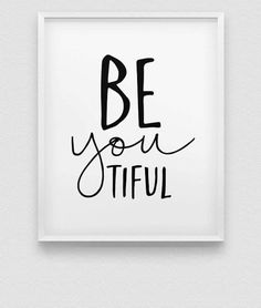 a black and white print with the words be you tiful in cursive writing