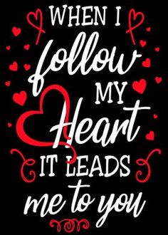 the words when i follow my heart it leads me to you on a black background