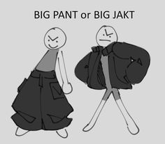 two cartoon characters walking side by side with the words big pant or big jakt