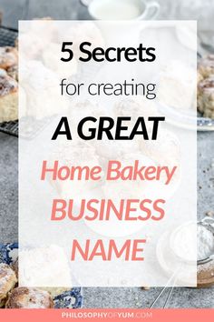 the words 5 secrets for creating a great home bakery business name on a table with pastries