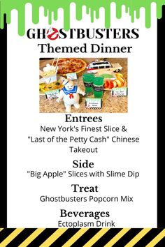 Ghostbusters dinner menu featuring new york city finest slice of pizza, last of the petty cash chinese takeout, big apple slices and slimer fruit dip, and slimer popcorn mix. Halloween Movie Food And Fun, Transformers Dinner And A Movie, Scary Movie Dinner Ideas, Movie And Dinner Theme Adults, Food Based On Movies, Halloween Movies And Dinner, Halloween Dinner And A Movie Ideas, Halloween Movie Menu Ideas, Halloween Movie Dinner Ideas