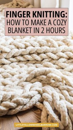 a large chunky blanket with text overlay that reads finger knitting how to make a cozy blanket in 2 hours