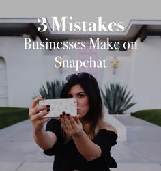 a woman taking a selfie in front of a building with the words 3 mistakes businesses make on snapchat