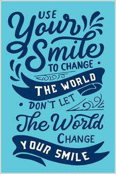 a blue poster that says use your smile to change the world don't let the world