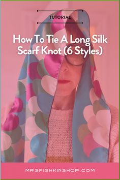 Tips for tying long silk scarves into a knot and styling in 6 different ways. How to put on a silk bandana, plus other quick tutorials on tips to wear a square silk scarf.