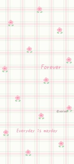 a pink plaid wallpaper with roses on it and the words forever, everyday is monday