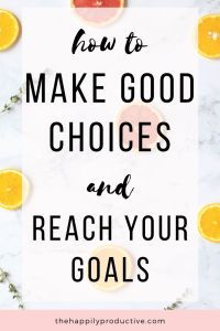 the words how to make good choices and reach your goals on a marble background with oranges