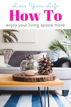 a coffee table with pine cones on it and the words, 6 super quick declutter hacks that will save you space and get your home organized