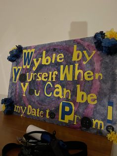 there is a sign that says wybie by yourself when you can be my date