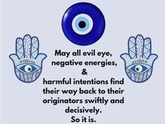 an evil eye, negative energies and hammul intentionss find their way back to their origins swiftly and deceify themselves so it is