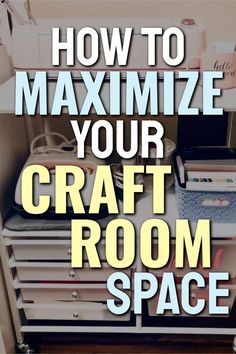 an organized craft room space with the words how to maximumize your craft room space