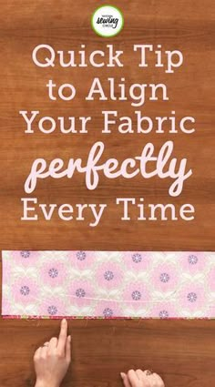 two hands are pointing at a sign that says quick tip to align your fabric perfectly every time