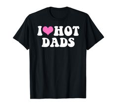 PRICES MAY VARY. Last minute I Love Hot Dads Lightweight, Classic fit, Double-needle sleeve and bottom hem I Heart Hot Dads Shirt, I Heart Hot Moms Shirt, My Girlfriend's Boyfriend, Funny Birthday Shirts, Dad Jokes Funny, Hot Dads, Pink Heart Print T-shirt For Valentine's Day, I Love My Dad, Matching Couple Shirts