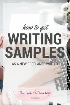 a woman typing on her laptop with the words how to get writing samples as a new freelance writer