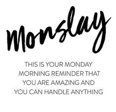 a black and white photo with the words,'this is your monday morning reminder that you are amazing and you can handle anything