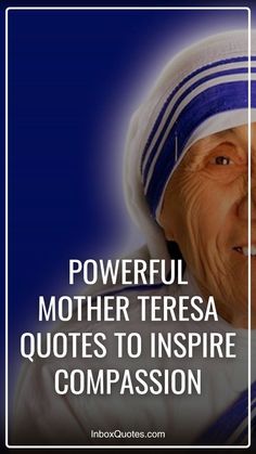 an older woman wearing a blue and white outfit with the words powerful mother teresa quotes to inspire