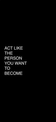 the words act like the person you want to become written in white on a black background