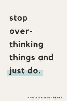 a quote that says stop over thinking things and just do