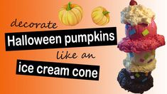 an ice cream cone with sprinkles and pumpkins on top is in front of the words, decorate halloween pumpkins like an ice cream one