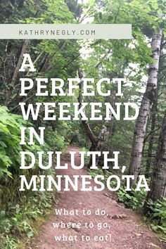 a path in the woods with text overlay that reads, a perfect weekend in dull minnesota what to do, where to go, and what to eat