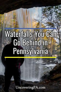 a man standing in front of a waterfall with the words, waterfalls you can go behind in pennsylvania