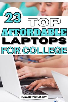 Images of college age students with laptops and heading 23 affordable laptops for college with website www.slowestuff.com listed