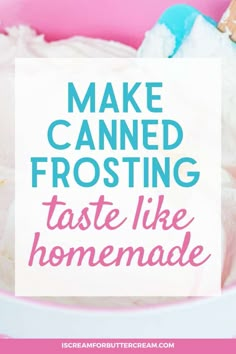 a bowl filled with frosting and marshmallows next to a sign that says make canned frosting taste like homemade