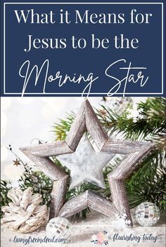 a christmas star with the words what it means for jesus to be the morning star