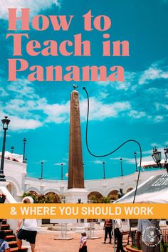 people standing in front of a tall obelisk with the words how to teach in panama