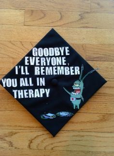 a black graduation cap that says goodbye everyone i'll remember you all in therapy