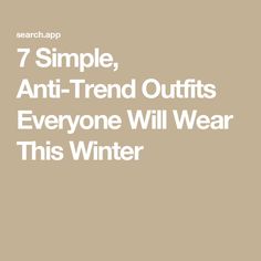 7 Simple, Anti-Trend Outfits Everyone Will Wear This Winter