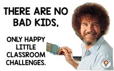 there are no bad kids, only happy little classroom challenges with an afro man holding a paintbrush