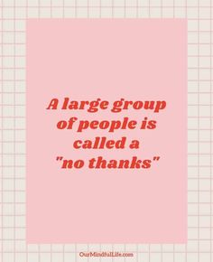 A large group of people is called a "no thanks".- Accurate and relatable introvert quotes - OurMindfulLife.com Fake Friendship, Forever Quotes, Introvert Quotes, The Quiet Ones, Think Deeply, Slang Words, People Skills, Funny Minion Quotes