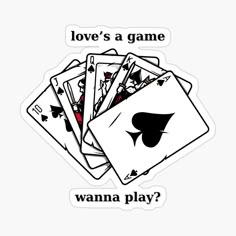 four playing cards with the words love's a game wanna play? sticker