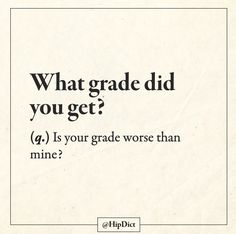 a piece of paper with the words what grade did you get? 4 is your grade worse than mine?