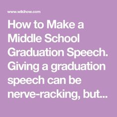 the words how to make a middle school graduation speech giving a graduation speech can be never - racking, but