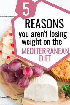 a plate with grapes, cheese and crackers on it that says 5 reason you aren't losing weight on the mediterranean diet