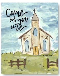 a painting of a church with the words come as you are