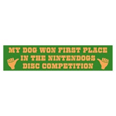 a bumper sticker that says, my dog won first place in the nintendos disc competition