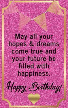 a pink birthday card with gold foil on it and the words, may all your hopes & dreams come true and filled with happiness