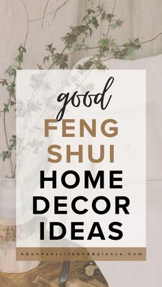 the words good feng shu home decor ideas on top of a wooden table