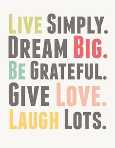 the words live simply dream big be grateful give love laugh lots and guilt every chance you get