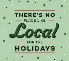 there's no place like local for the holidays