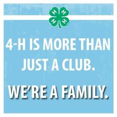 the four - h is more than just a club we're a family