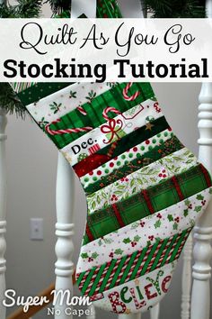 a christmas stocking hanging from the banister with text overlay saying, quilt as you go stockings